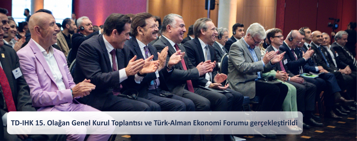 TD-IHK 15. Olağan Genel Kurul Toplantısı ve Türk-Alman Ekonomi Forumu gerçekleştirildi